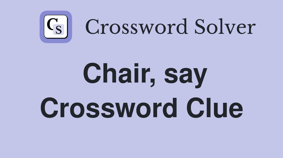 Chair, say Crossword Clue
