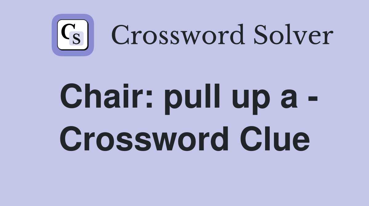 Chair: pull up a - Crossword Clue