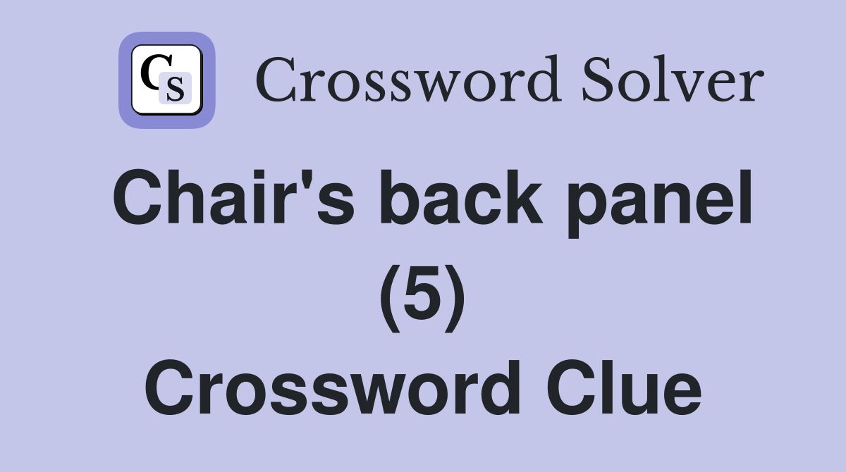 Chair's back panel (5) Crossword Clue