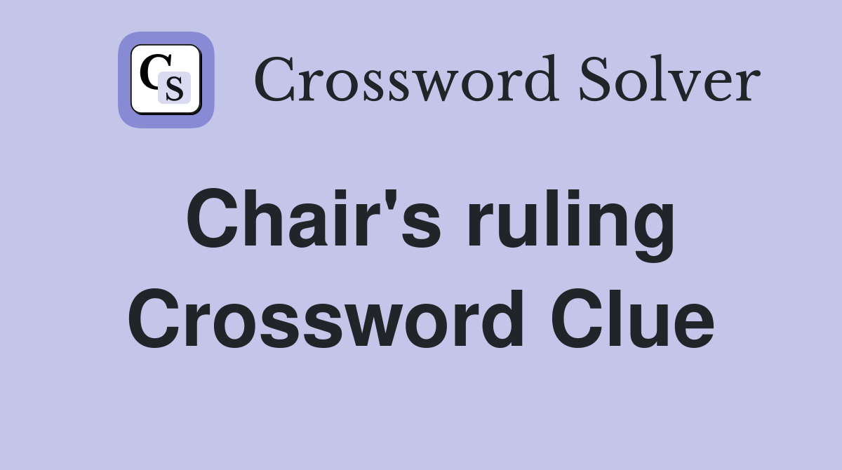 Chair's ruling Crossword Clue