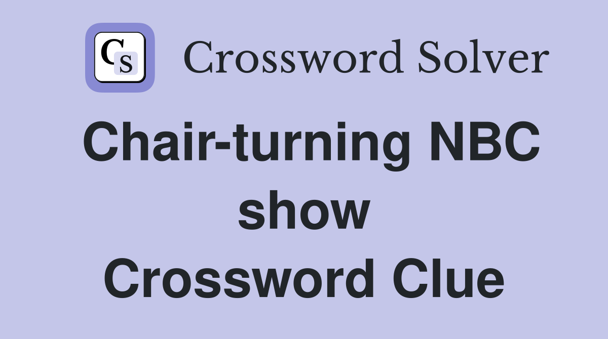 Chair-turning NBC show Crossword Clue