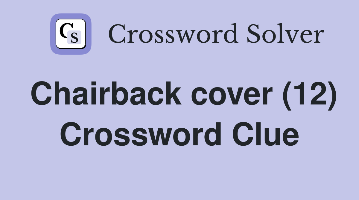 Chairback cover (12) Crossword Clue