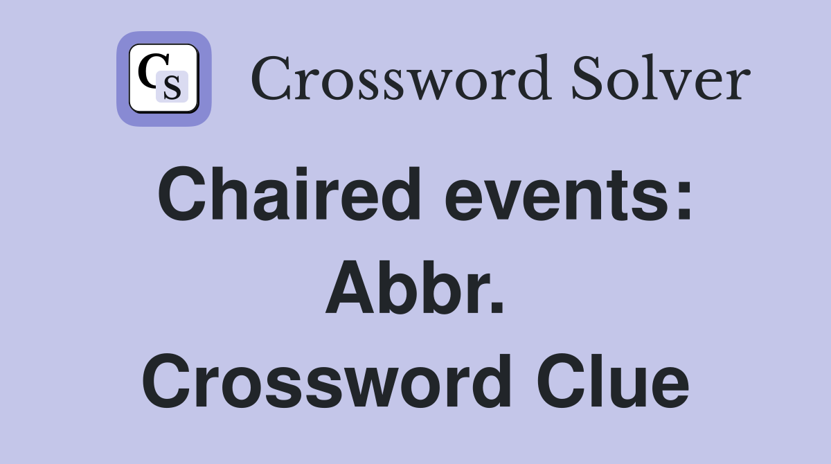 Chaired events: Abbr. Crossword Clue