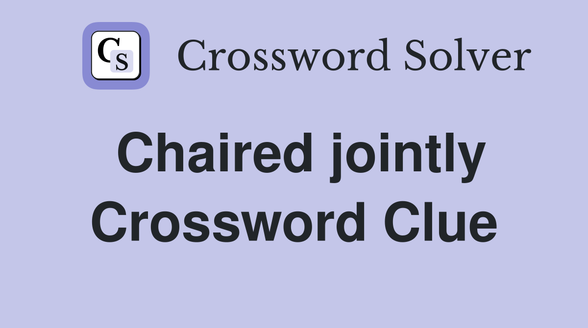 Chaired jointly Crossword Clue