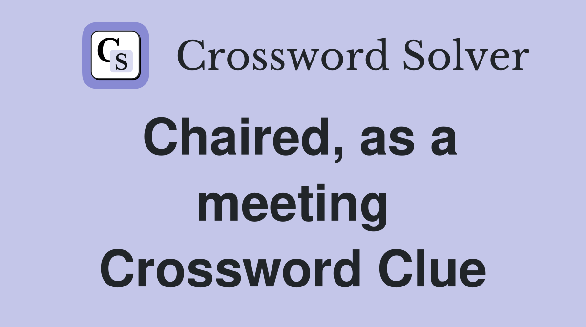 Chaired, as a meeting Crossword Clue