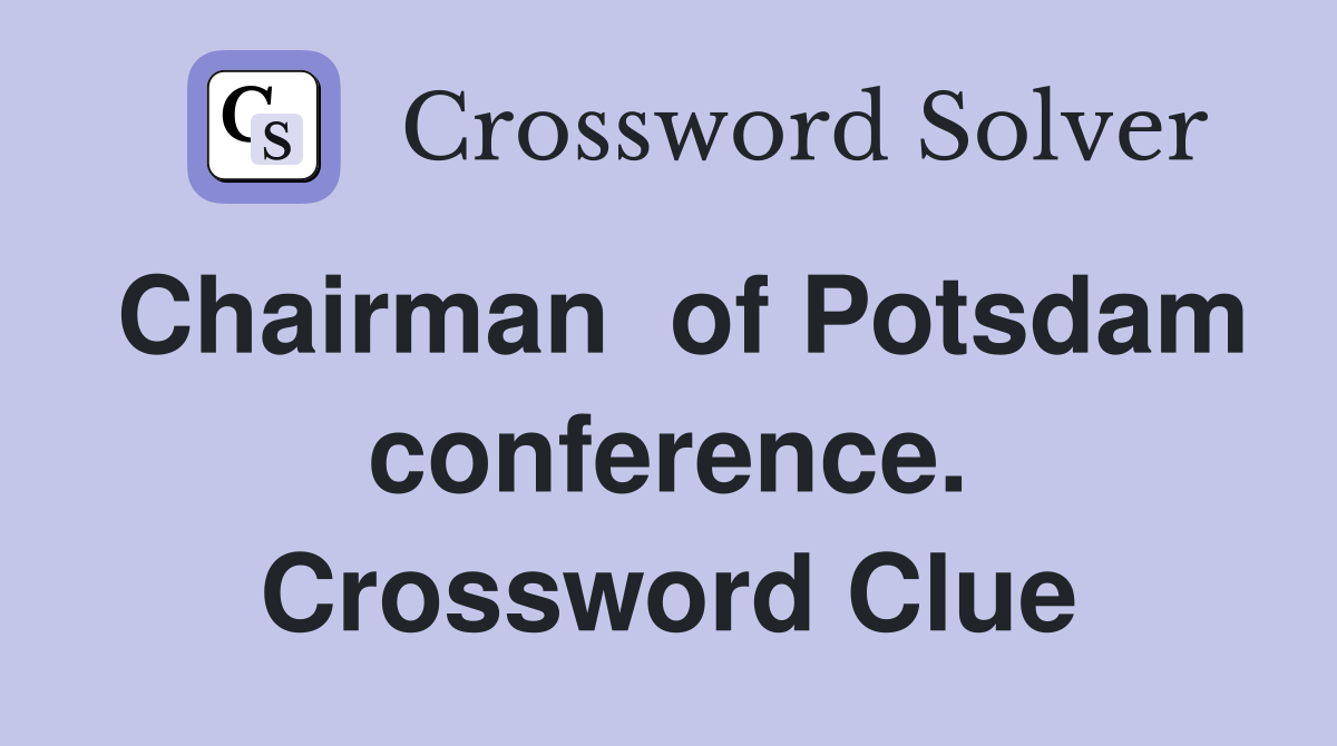 Chairman  of Potsdam conference. Crossword Clue