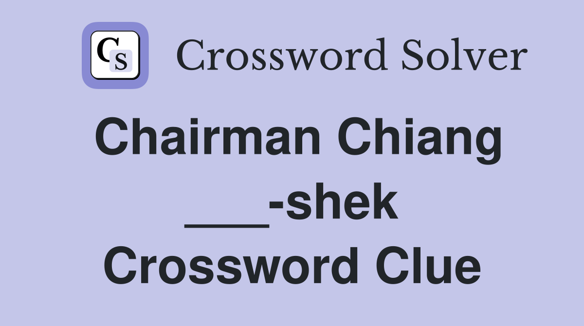 Chairman Chiang ___-shek Crossword Clue