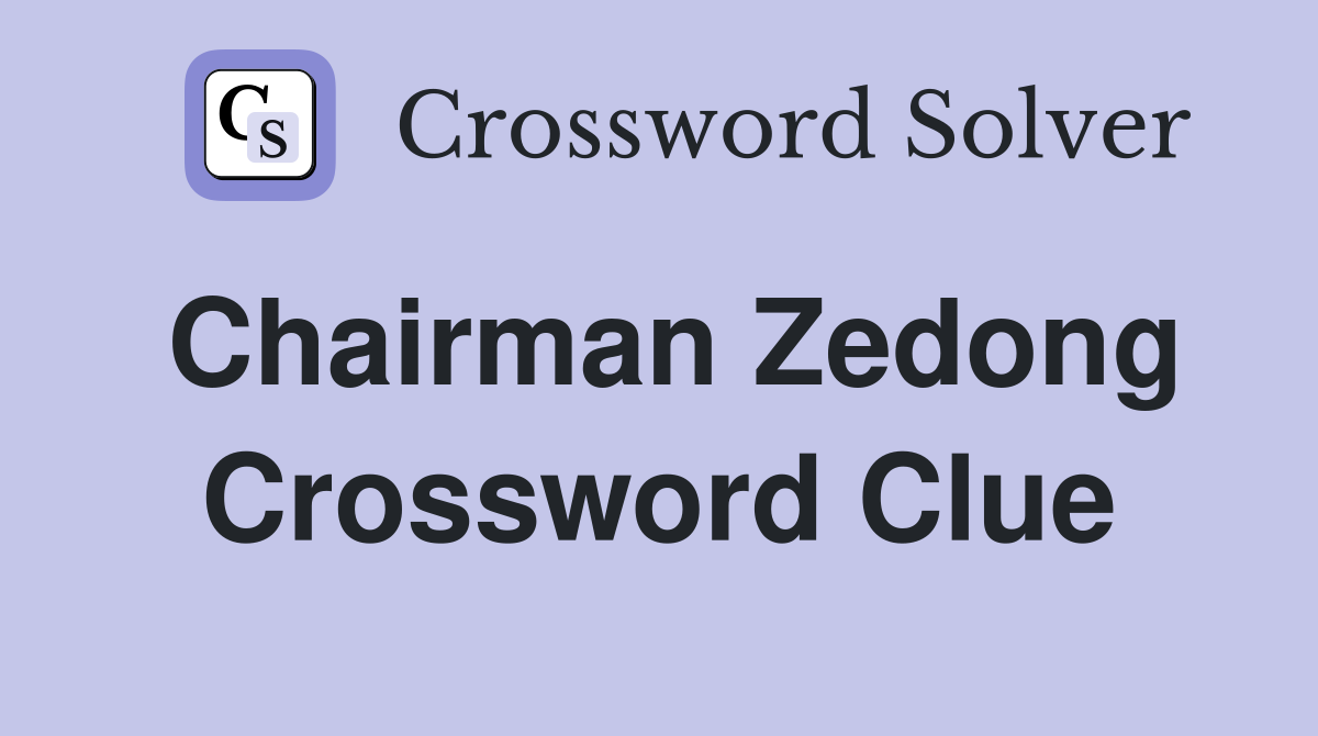 Chairman Zedong Crossword Clue
