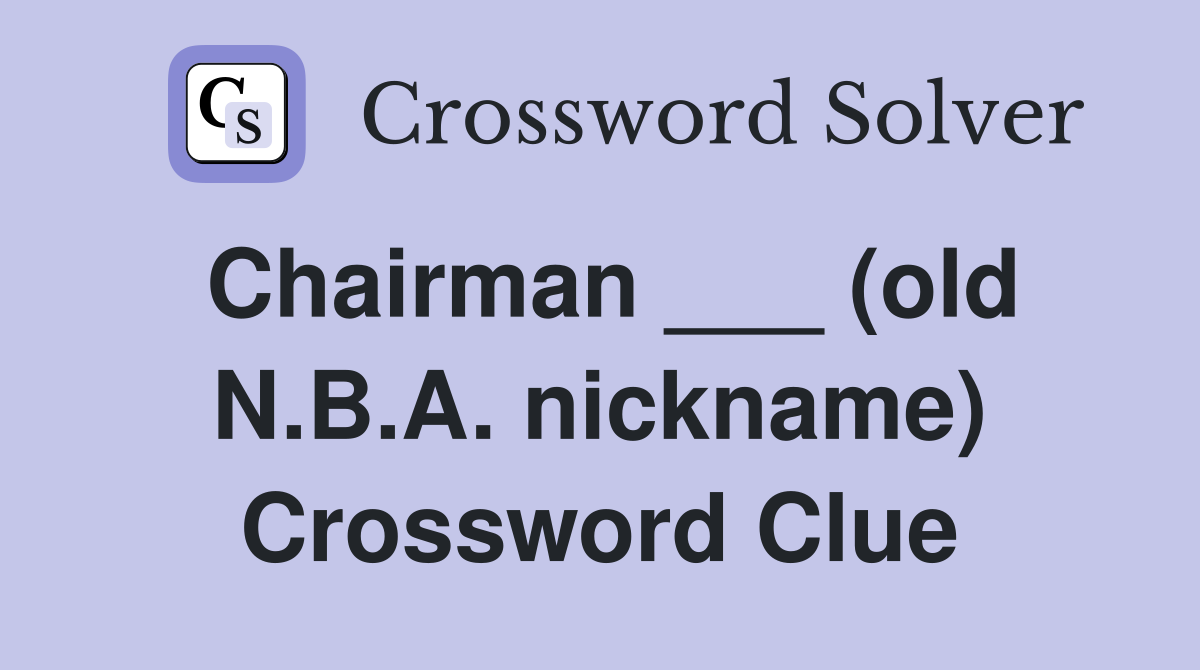 Chairman ___ (old N.B.A. nickname) Crossword Clue