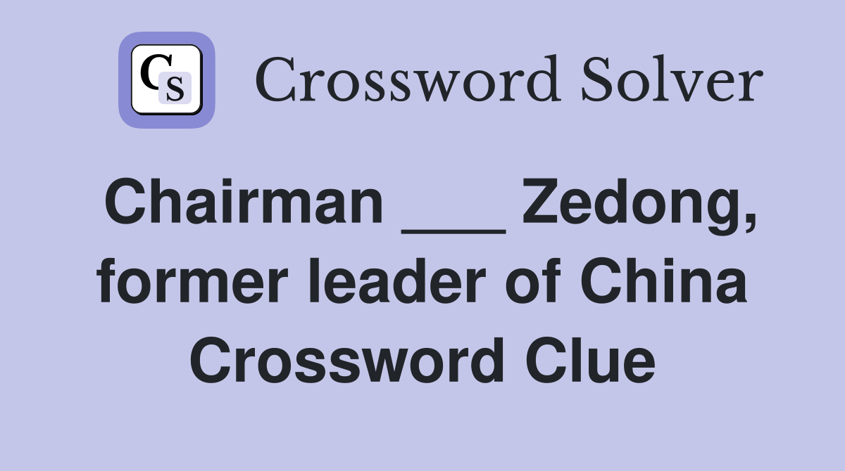 Chairman ___ Zedong, former leader of China Crossword Clue
