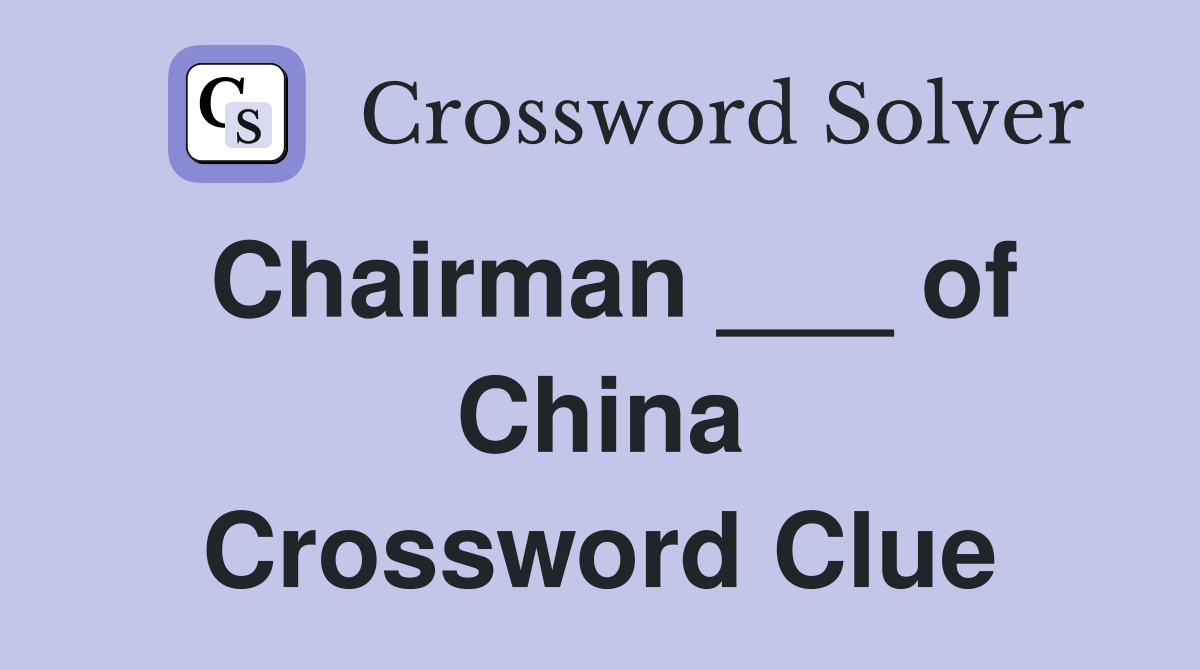 Chairman ___ of China Crossword Clue