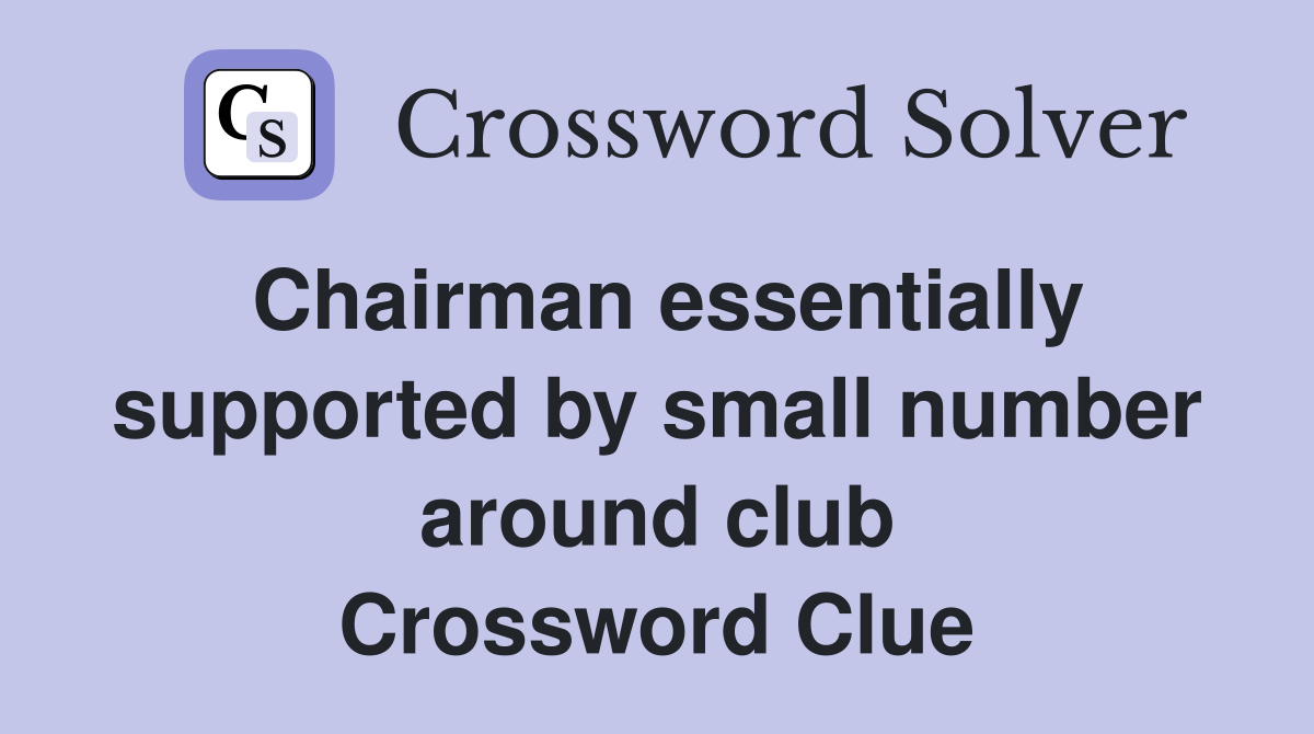 Chairman essentially supported by small number around club Crossword Clue