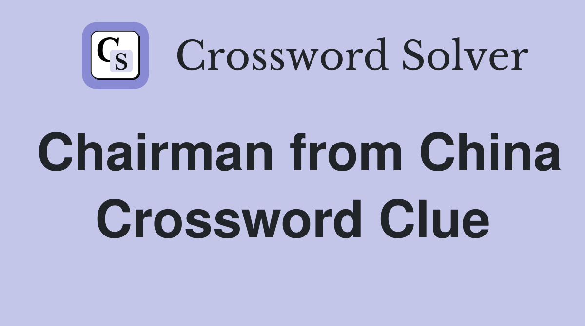Chairman from China Crossword Clue