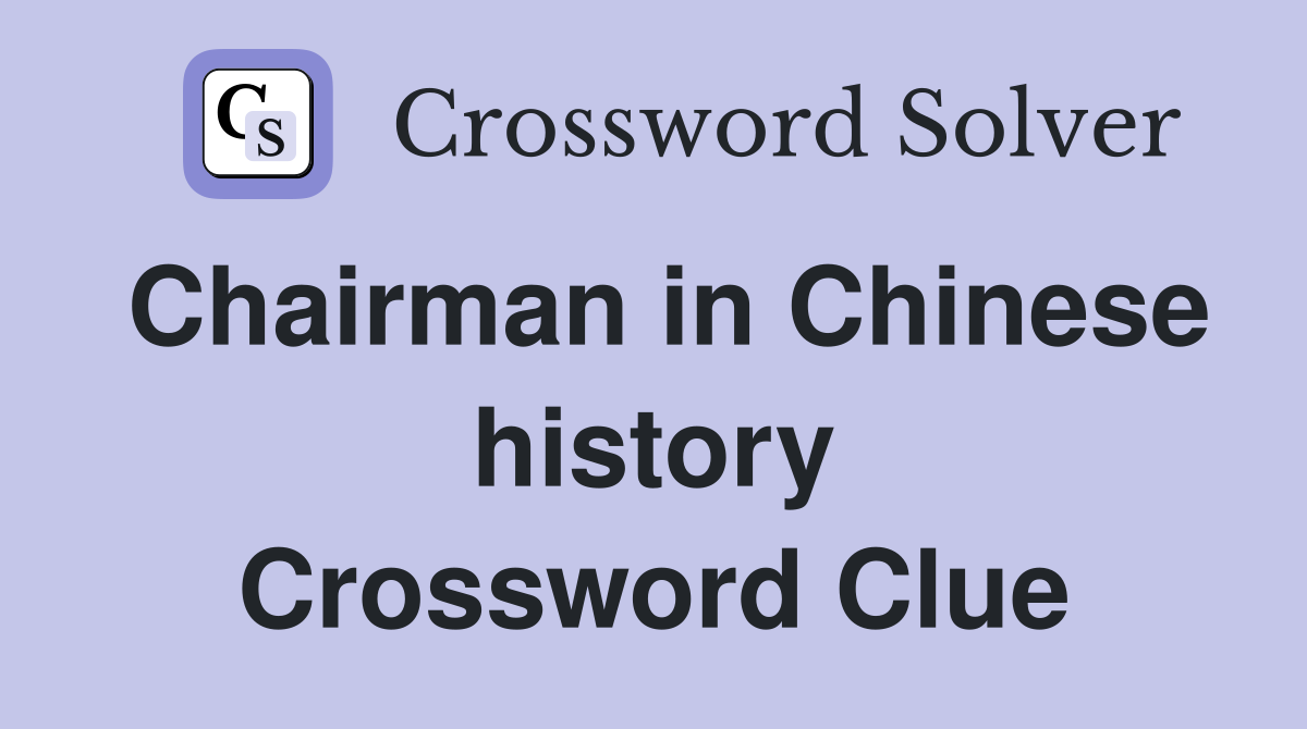 Chairman in Chinese history Crossword Clue