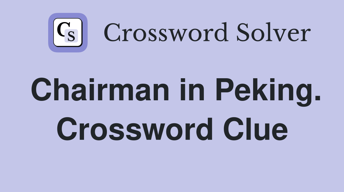 Chairman in Peking. Crossword Clue