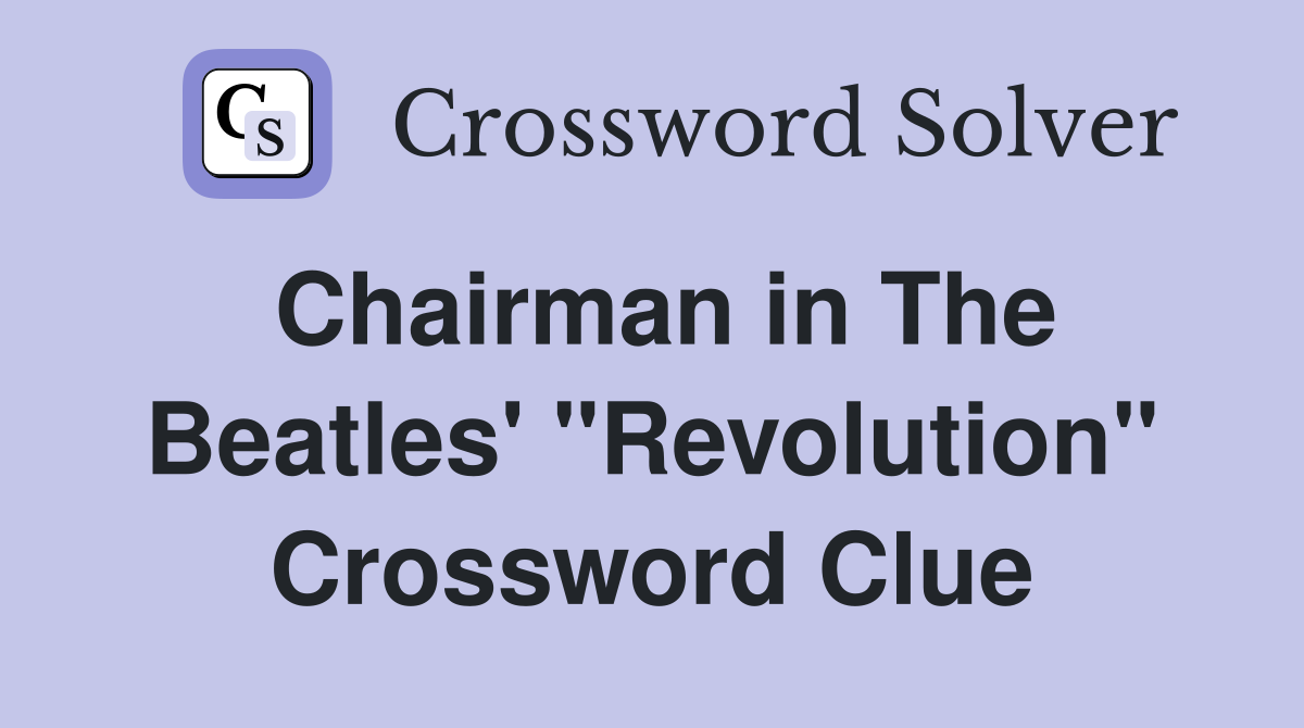 Chairman in The Beatles' "Revolution" Crossword Clue