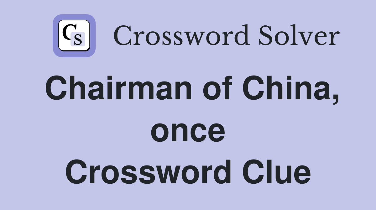 Chairman of China, once Crossword Clue
