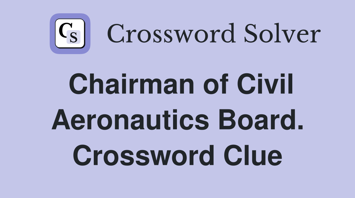 Chairman of Civil Aeronautics Board. Crossword Clue