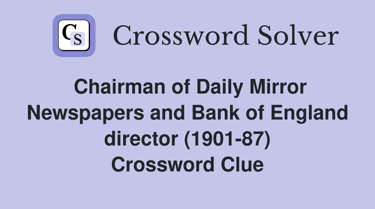 Chairman of Daily Mirror Newspapers and Bank of England director (1901-87) Crossword Clue