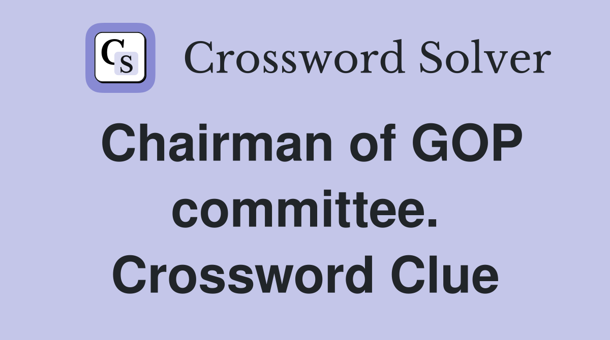 Chairman of GOP committee. Crossword Clue
