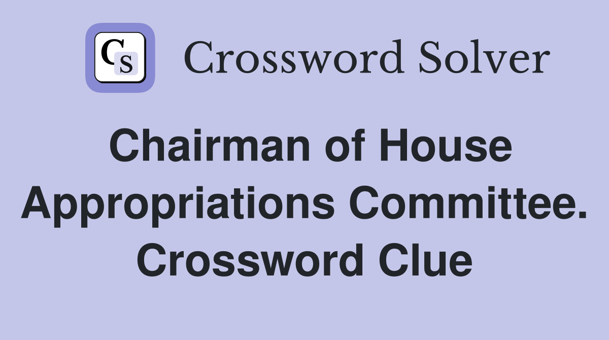 Chairman of House Appropriations Committee. Crossword Clue