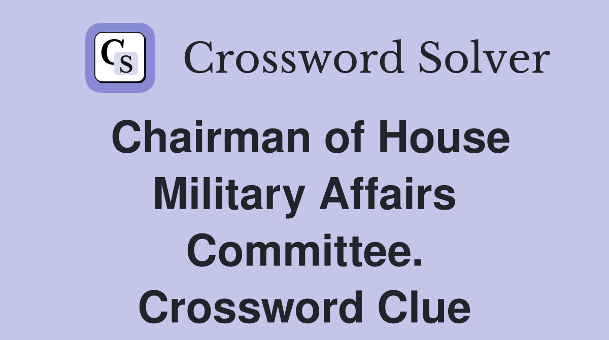 Chairman of House Military Affairs Committee. Crossword Clue