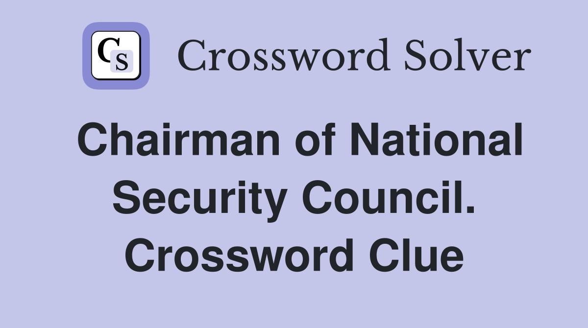 Chairman of National Security Council. Crossword Clue