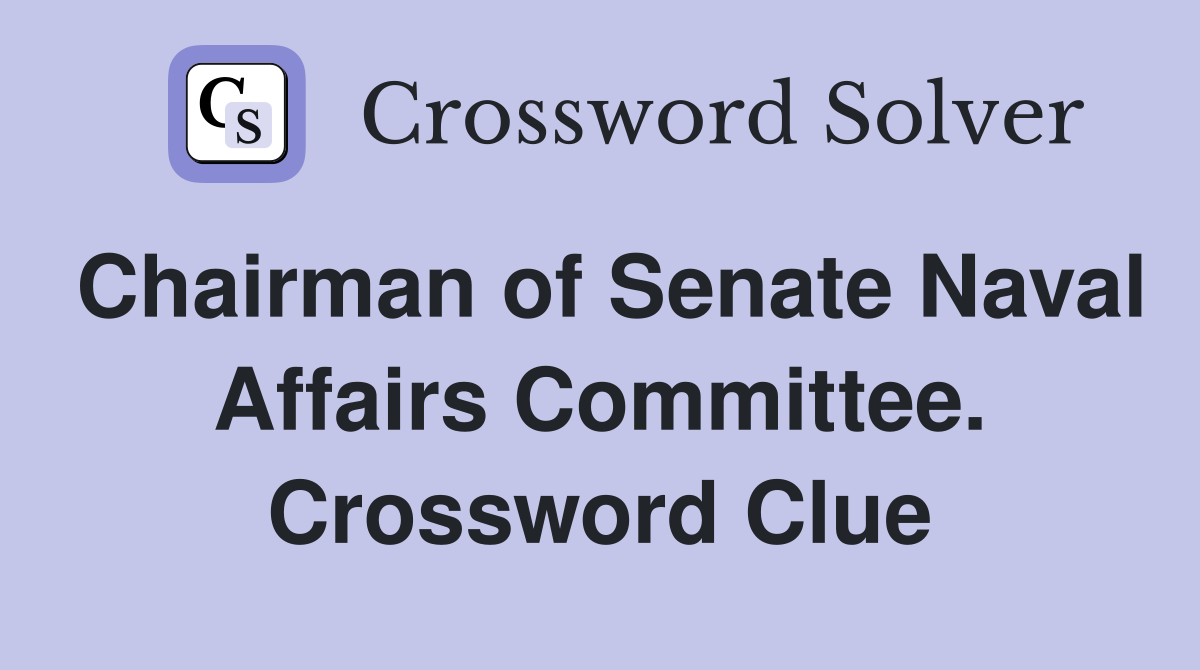 Chairman of Senate Naval Affairs Committee. Crossword Clue