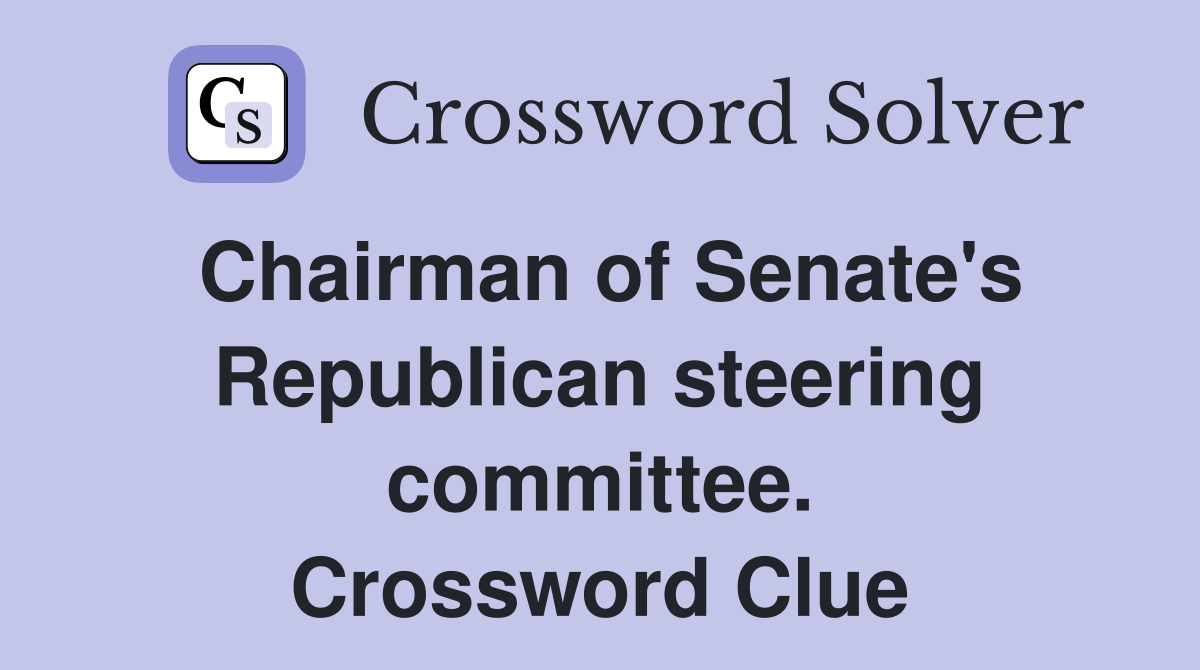 Chairman of Senate's Republican steering committee. Crossword Clue