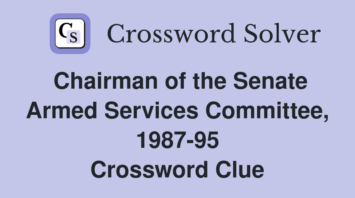 Chairman of the Senate Armed Services Committee, 1987-95 Crossword Clue