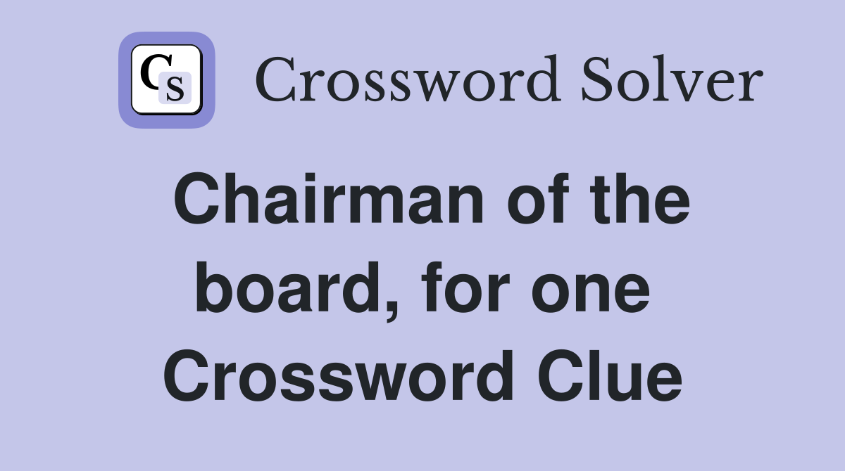 Chairman of the board, for one Crossword Clue