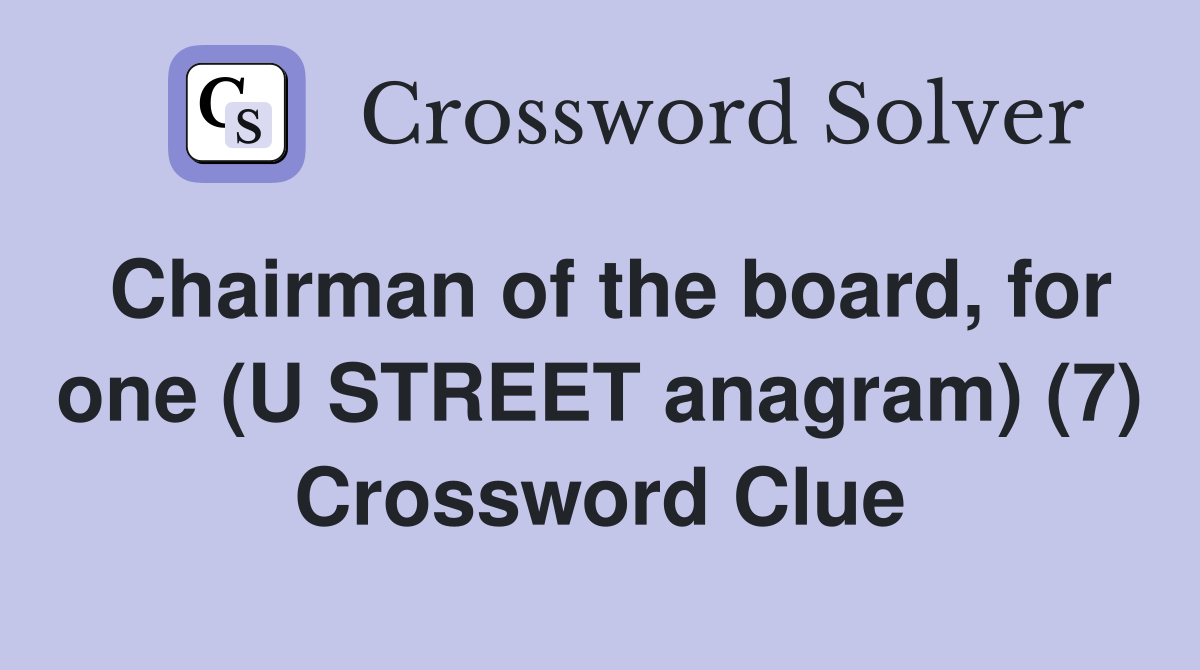Chairman of the board, for one (U STREET anagram) (7) Crossword Clue