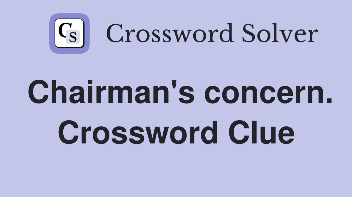 Chairman's concern. Crossword Clue