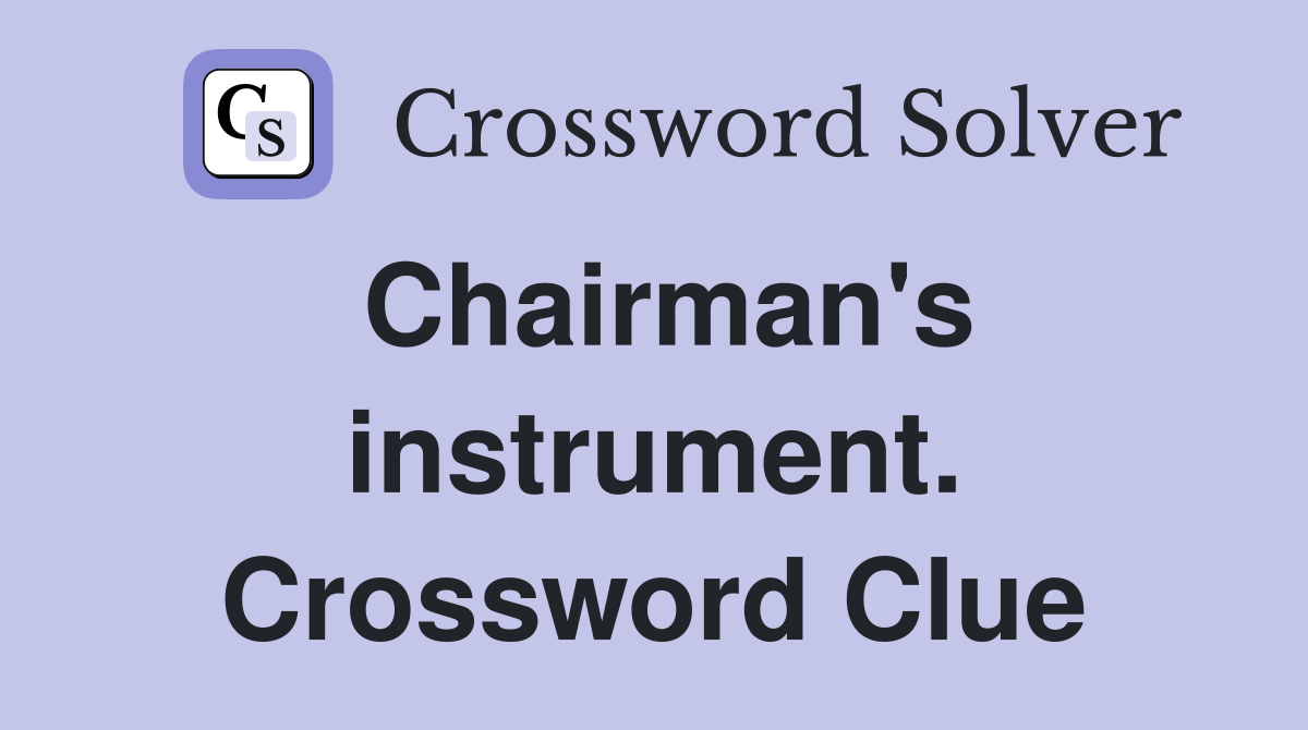 Chairman's instrument. Crossword Clue