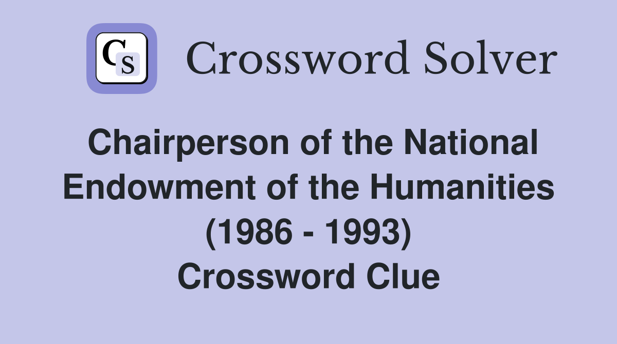 Chairperson of the National Endowment of the Humanities (1986 - 1993) Crossword Clue