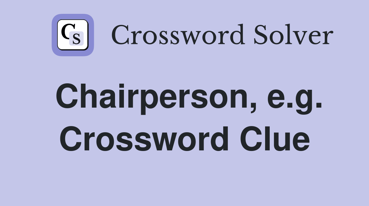 Chairperson, e.g. Crossword Clue