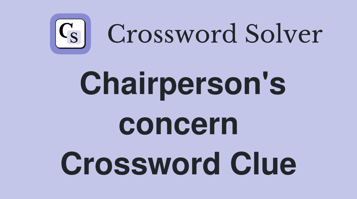Chairperson's concern Crossword Clue