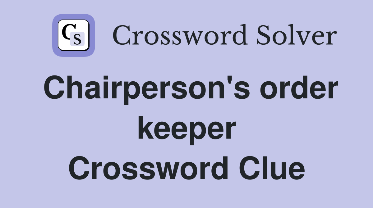 Chairperson's order keeper Crossword Clue