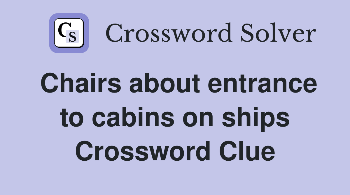 Chairs about entrance to cabins on ships Crossword Clue