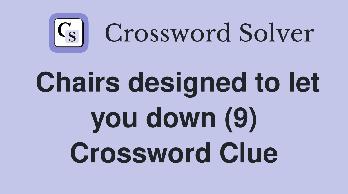 Chairs designed to let you down (9) Crossword Clue