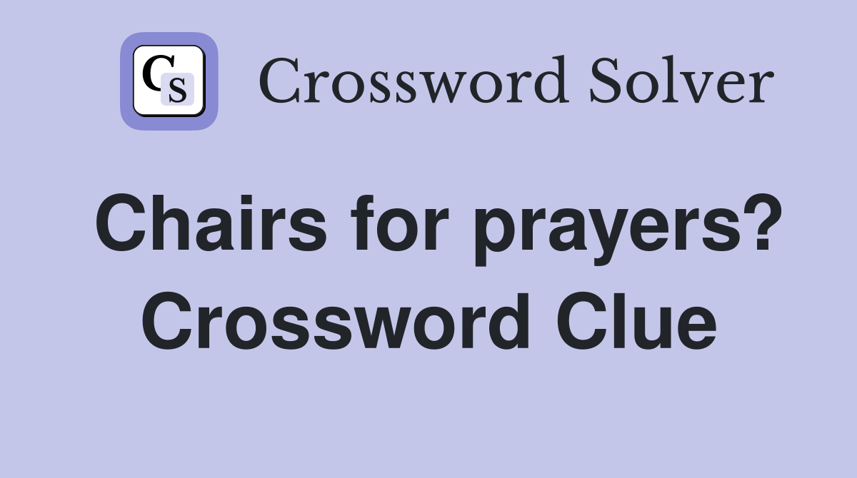 Chairs for prayers? Crossword Clue