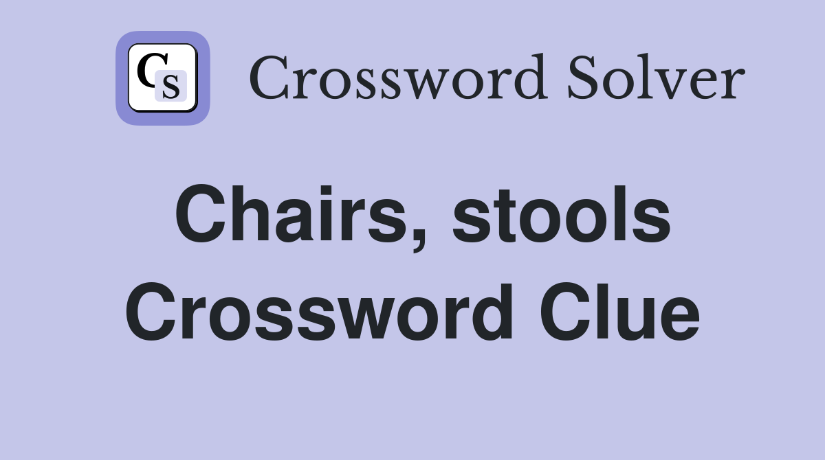 Chairs, stools Crossword Clue