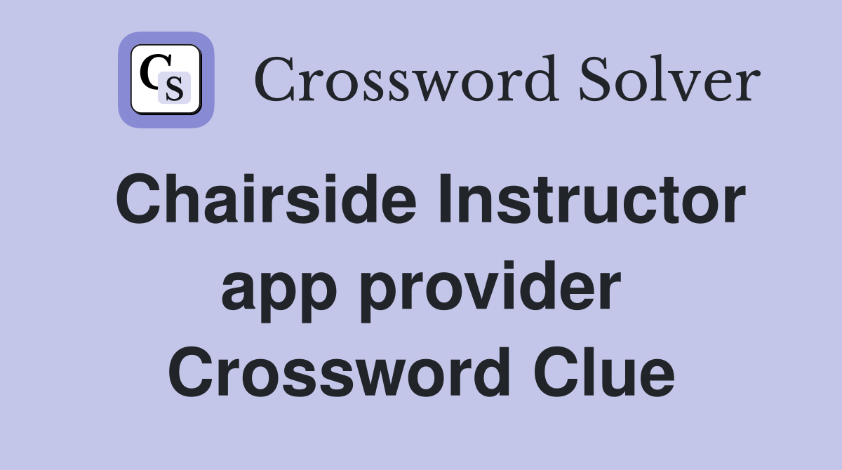 Chairside Instructor app provider Crossword Clue