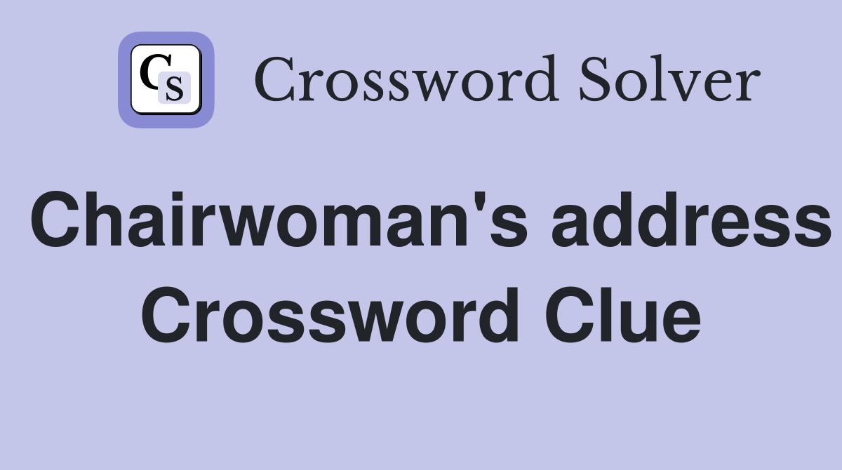Chairwoman's address Crossword Clue