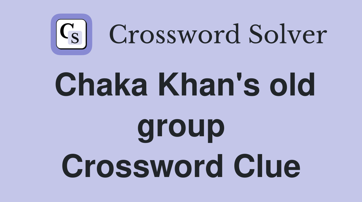 Chaka Khan's old group Crossword Clue