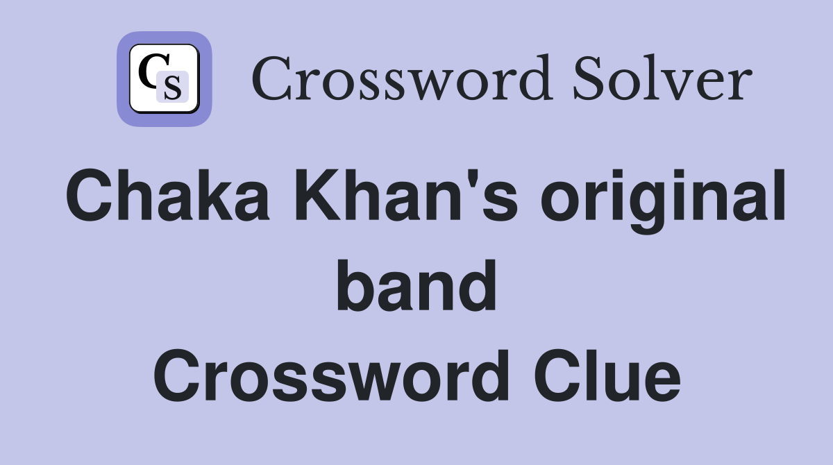 Chaka Khan's original band Crossword Clue