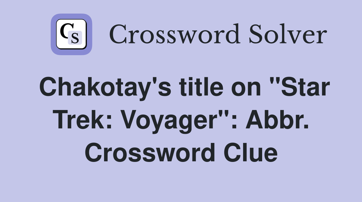 Chakotay's title on "Star Trek: Voyager": Abbr. Crossword Clue