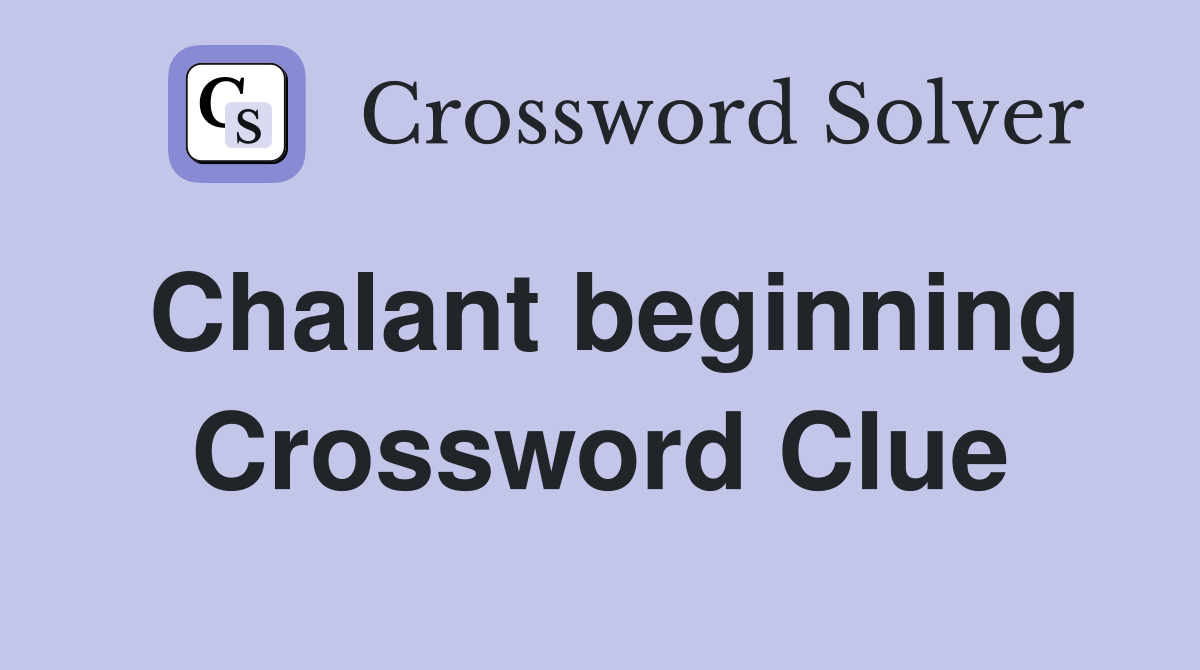 Chalant beginning Crossword Clue