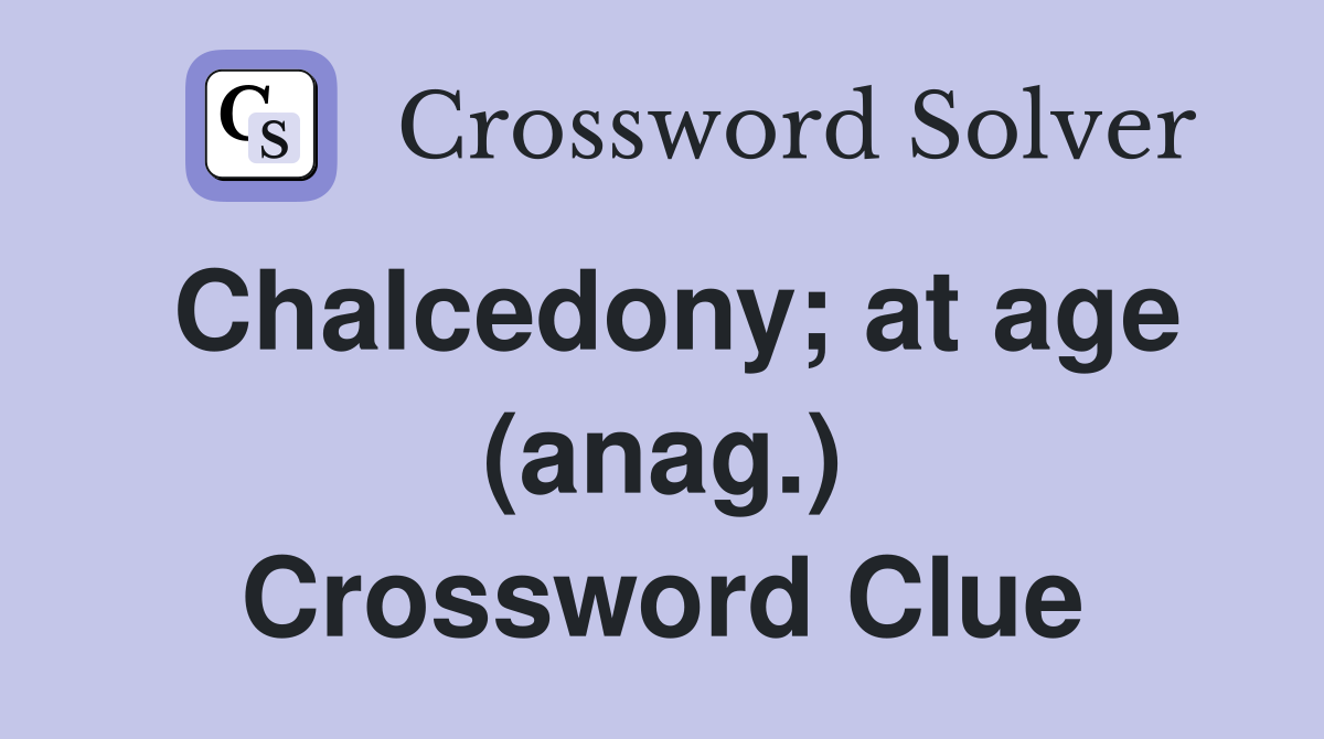 Chalcedony; at age (anag.) Crossword Clue