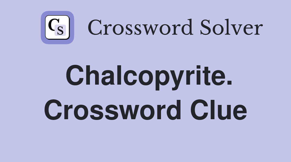 Chalcopyrite. Crossword Clue